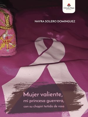 cover image of Mujer valiente, mi princesa guerrera, con su chapiri teñido de rosa